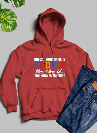 Red hoodie with 'Unless your name is Google stop acting like you know everything' text, next to jeans.