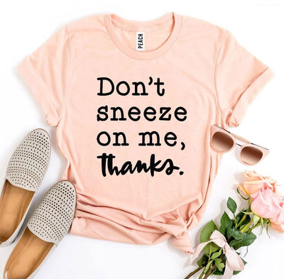 T-shirts Don't Sneeze on Me T-shirt - Soft Ring Spun Cotton fashique fusion